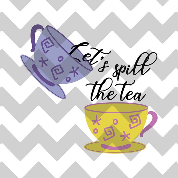 Let's Spill the Tea | Magic Kingdom | SVG | DXF | EPS | Mad Hatter's Tea Cups