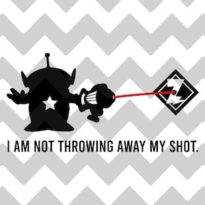 I Am Not Throwing Away My Shot | Toy Story Alien | Astro Blasters | Buzz Lightyear Space Ranger Spin | SVG | EPS | DXF
