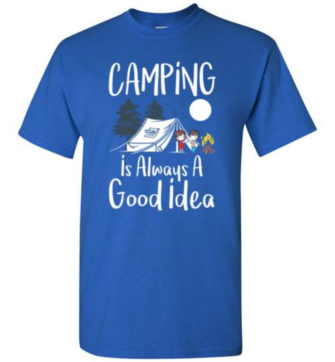 Camping is Always A Good Idea Camping Lovers Mens Camping Etsy