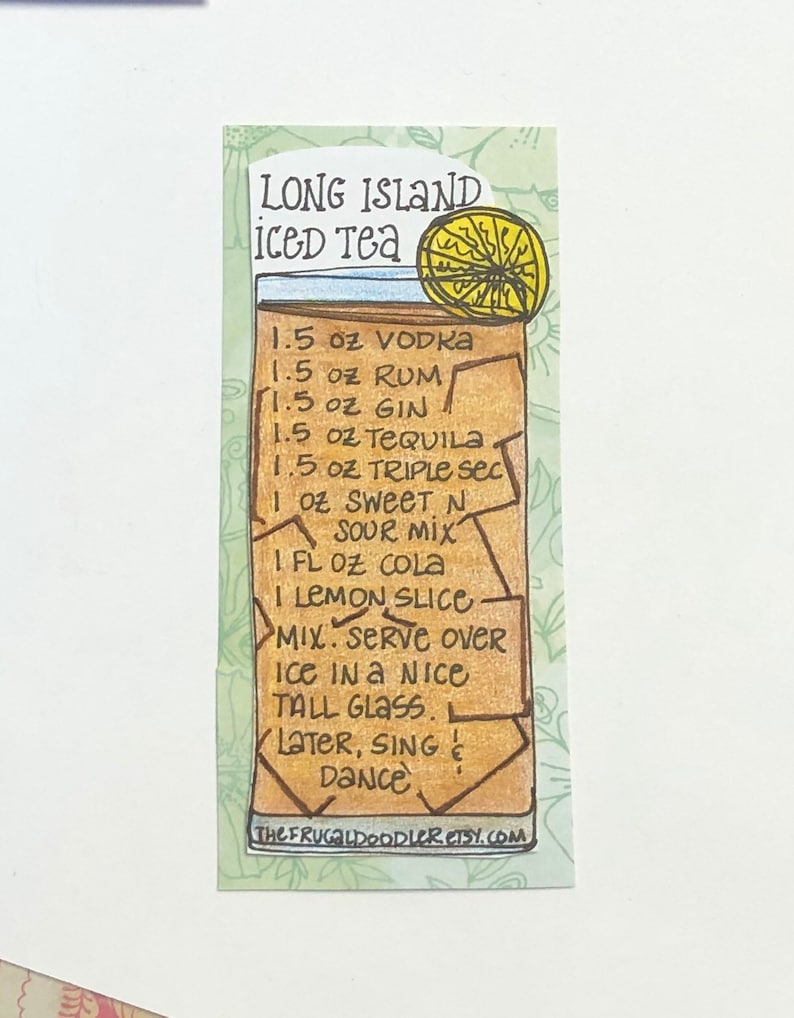 May include: A hand-drawn illustration of a Long Island Iced Tea recipe. The recipe includes 1.5 ounces of vodka, rum, gin, tequila, triple sec, 1 ounce of sweet and sour mix, 1 fluid ounce of cola, and a lemon slice. The text also says to mix and serve over ice in a tall glass. The text ends with "Later, sing & dance!"