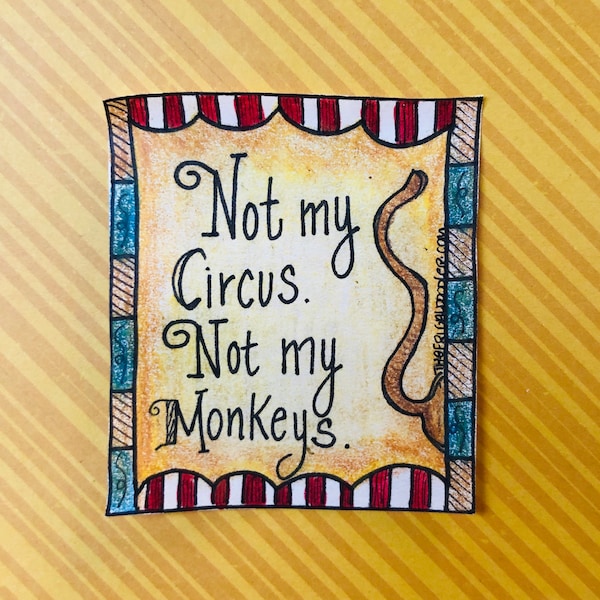 Not my Monkeys or Circus Fridge Magnet. Funny Fridge Magnets. Great gift for fun loving friends.