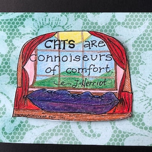 May include: A hand-drawn illustration of a window with red curtains and a view of a green hillside. The text reads "Cats are connoisseurs of comfort." - J. Herriot
