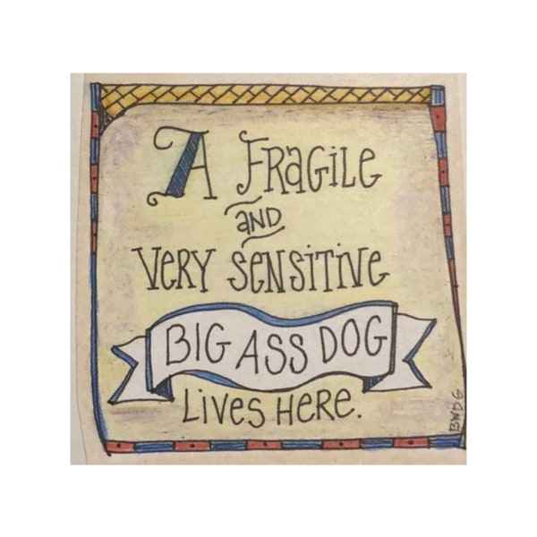 Funny Big Dog Fridge Magnet - A Fragile and Sensitive Big Ass Dog lives here. Magnet, fridge magnets about dogs and pets