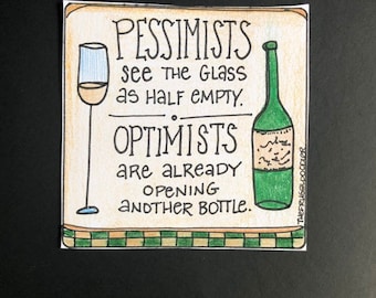 May include: A hand-drawn illustration with a green wine bottle and a glass of wine. The text reads "Pessimists see the glass as half empty. Optimists are already opening another bottle."