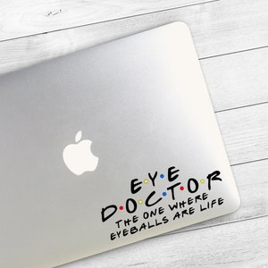 Friends Inspired Eye Doctor Vinyl Decal Sticker | Optometrist, Optician, Ophthalmologist, Ophthalmic Tech, Ophthalmic Rep, Optometry Student