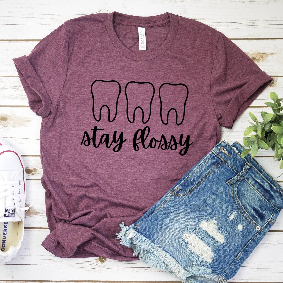 Stay Flossy Teeth Tshirt Dentist, Dental Student, Dental School