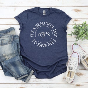 It&#39;s A Beautiful Day To Save Eyes T-Shirt | Optometry, Ophthalmology, Optical, Optician, Future Optometrist Shirt, Optometry Student