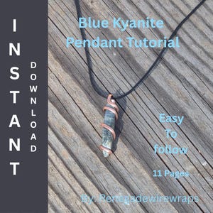 May include: A blue kyanite pendant wrapped in copper wire, suspended from a black cord. The image includes text that reads "Instant Download" and "Blue Kyanite Pendant Tutorial." Additional text states "Easy to follow" and "11 Pages."