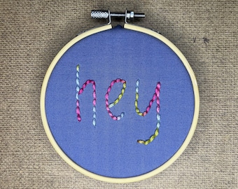 Hey, inspirational quotes, motivational phrases, cute sayings, handmade embroidery art - 4in