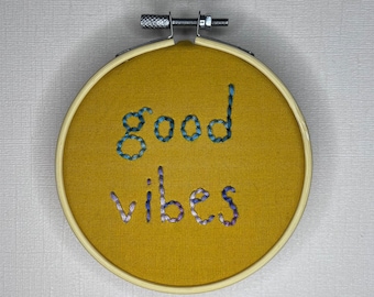 Good Vibes, inspirational quotes, motivational phrases, cute sayings, handmade embroidery art - 4in