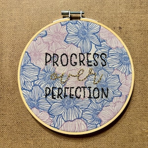 Progress Over Perfection, inspirational quotes, motivational phrases, cute sayings, handmade embroidery art - 6in