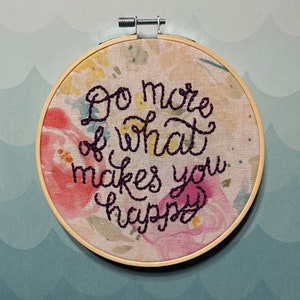 Do More Of What Makes You Happy, inspirational quotes, motivational phrases, cute sayings, handmade embroidery art - 6in
