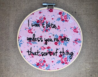 I Won&#39;t Bite Unless You&#39;re Into That Sort Of Thing, inspirational quotes, motivational phrases, cute sayings, handmade embroidery art - 6in