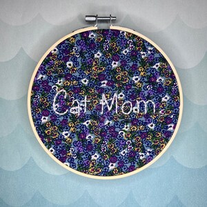 Cat Mom, inspirational quotes, motivational phrases, cute sayings, handmade embroidery art - 6in