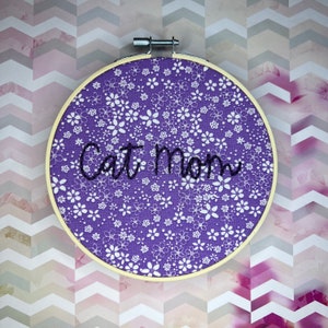 Cat Mom, inspirational quotes, motivational phrases, cute sayings, handmade embroidery art - 6in