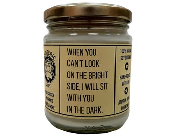 When you can’t look on the bright side, I will sit with you in the dark - Hand Crafted  Scented Candle - Friendship - There for you Gift