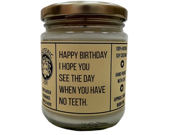 Happy birthday I hope you see the day when you have no teeth - Hand Crafted Scented Candle -  Birthday Present - Friendship Funny Gag Gift