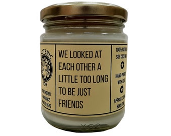 We looked at each other a little too long to be just friends - Romantic Hand Poured Scented Candle, Birthday, Valentines, All Occasions Gift