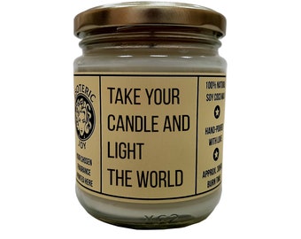 Take your candle and light the world - Hand Crafted Scented Candle -  Motivation - Pick Me Up - Appreciation & Gratitiude - Friendship Gift