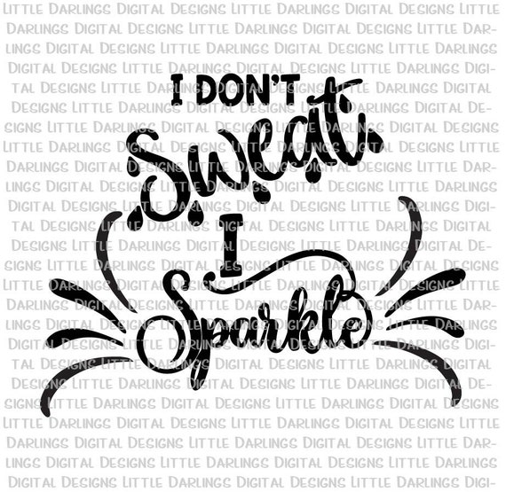 I Don T Sweat I Sparkle Svg I Sparkle Cut File Water Etsy