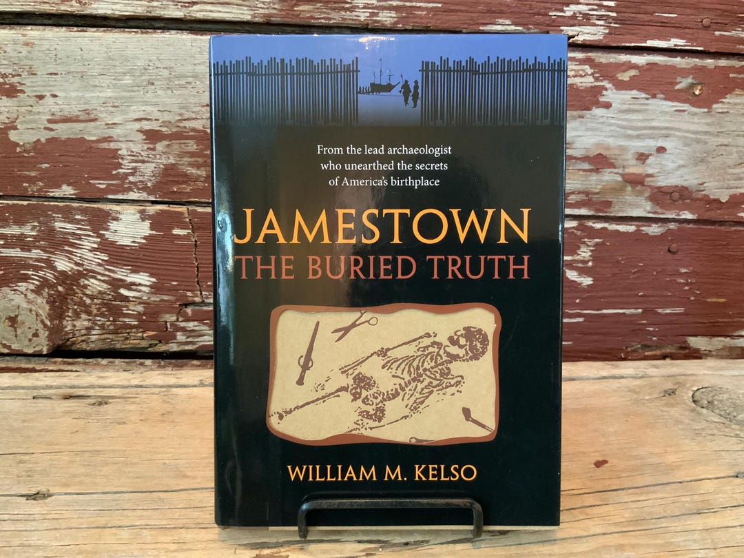 Jamestown the Buried Truth Book Archeology America’s Birthplace Archeologist William Kelso 2006 ...