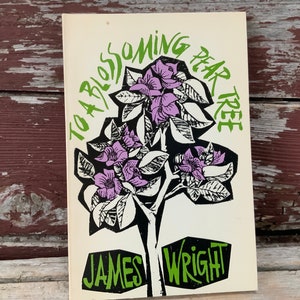 May include: A vintage book cover with a green title "The Blossoming Pear Tree" and the author's name "JAMES WRIGHT" in green text. The cover features a black and white illustration of a pear tree with purple blossoms.