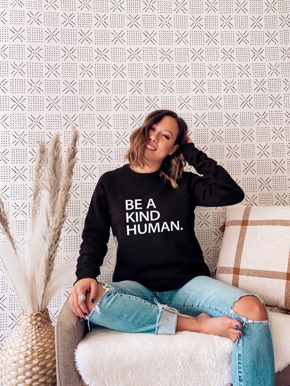 Be a kind human best sale sweatshirt