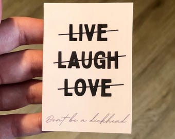 Sarcastic Live Laugh Love Don’t Be A Dickhead Matte Vinyl Sticker | Funny Parody Quote Decal
