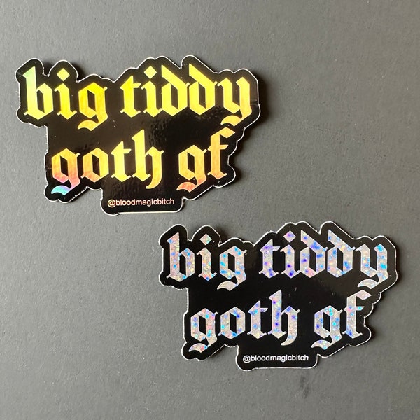 big tiddy goth gf sticker, glitter & holographic