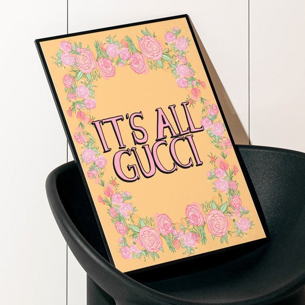It's All Gucci Motivational, Inspirational Quote & Floral Fashion Print Poster