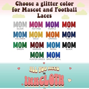 May include: A chart showing different glitter colors for mascot and football laces. The colors include silver, hot pink, purple, red, columbia blue, gold, orange, navy, green, maroon, royal blue, black, hunter green, and bright royal blue. The text "MOM" is displayed in each color.