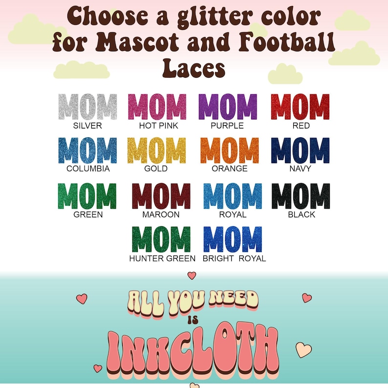 May include: A chart showing different glitter colors for mascot and football laces. The colors include silver, hot pink, purple, red, columbia blue, gold, orange, navy, green, maroon, royal blue, black, hunter green, and bright royal blue. The text "MOM" is displayed in each color.