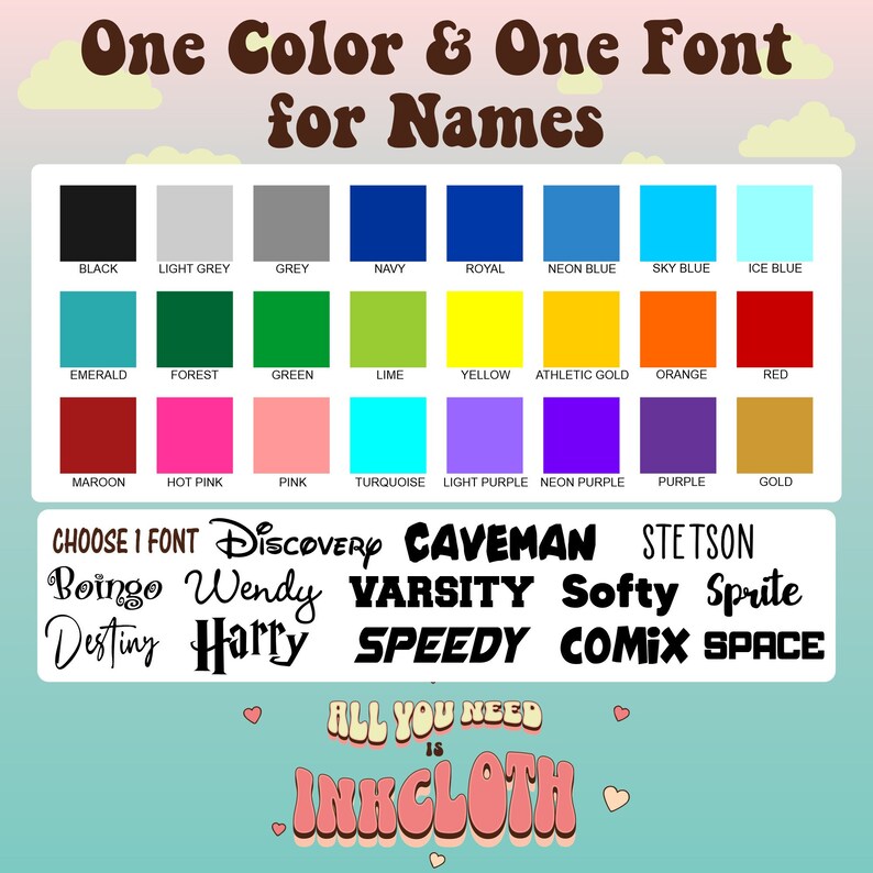 May include: A chart with colour swatches and font names. The colour swatches are arranged in rows and columns. The font names are listed below the swatches. The text at the top of the chart reads "One Colour & One Font for Names". The text at the bottom of the chart reads "ALL YOU NEED IS INKCLOTH".