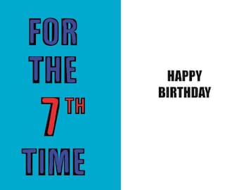 May include: A blue and red birthday card with the text "FOR THE 7TH TIME" on the left side and "HAPPY BIRTHDAY" on the right side.