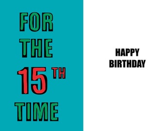Happy 15th Birthday - Funny 15th Birthday card - 15 years old - a witty and humorous high quality card