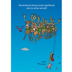 May include: Cartoon illustration of reindeer pulling a sleigh with Santa Claus falling. A red drone flies near the reindeer. Text at the top reads "Recreational drones pose significant risks to other aircraft." Text at the bottom reads "Keep Mooving!"
