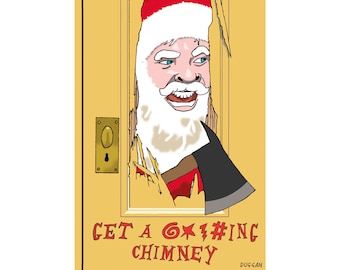 May include: A cartoon illustration of Santa Claus with a red hat and white beard, holding an axe and breaking through a yellow door. The text "GET A G*X!#ING CHIMNEY" is below the image.
