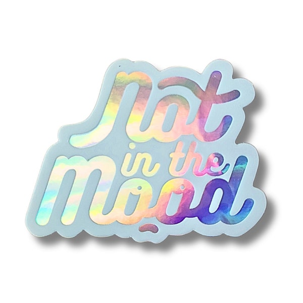 Not in the Mood Holographic Vinyl Sticker, Uninspirational quote, sassy, moody, depressed, funny sticker | Salt and Paper Prints