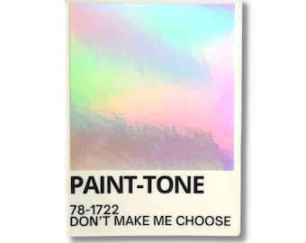 May include: A holographic sticker with a rainbow gradient and the text "PAINT-TONE 78-1722 DON'T MAKE ME CHOOSE".