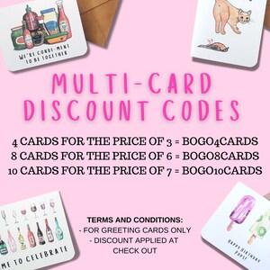 May include: Pink background with text that reads "MULTI-CARD DISCOUNT CODES" and lists discount codes for greeting cards. The codes are: 4 CARDS FOR THE PRICE OF 3 = BOGO4CARDS, 8 CARDS FOR THE PRICE OF 6 = BOGO8CARDS, 10 CARDS FOR THE PRICE OF 7 = BOGO10CARDS. The text "TERMS AND CONDITIONS" is listed with the following bullet points: - FOR GREETING CARDS ONLY - DISCOUNT APPLIED AT CHECK OUT.