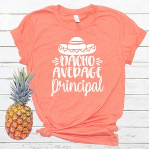 Nacho Average Principal tshirt! Funny Principal shirt, cinco de mayo Principal shirt, principal gift