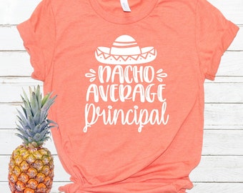 Nacho Average Principal tshirt! Funny Principal shirt, cinco de mayo Principal shirt, principal gift