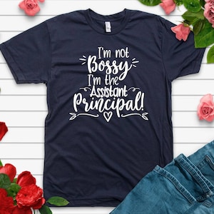 Principal shirt, I&#39;m Not Bossy I&#39;m The Assistant Principal