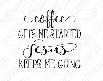 May include: Black and white typography design with the text "Coffee gets me started, Jesus keeps me going."