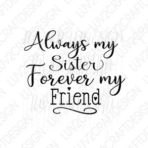 Schwester svg, Freund svg, Bauernhaus Zeichen, Cricut, SVG/PNG/JPG - Digital Download "Always my Sister Forever my friend"