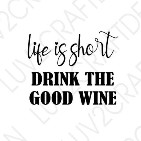 Life is Short, Drink the good wine  - SVG/PNG/JPG -  wine svg, alcohol svg, cocktails svg, strong women, grateful svg