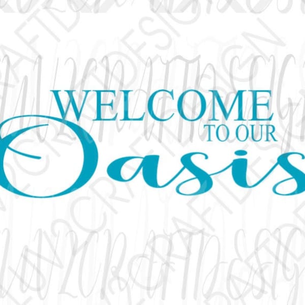 Welcome to Our Oasis  - SVG/PNG/JPG -  Patio/Pool/Deck make a sign/ Iron on to a towel Vector Art Saying - cut with Cricut - Print