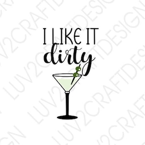 Dirty Martini svg, Martini svg, vodka svg, alcohol svg, Martini glass, Martini sign, Like it dirty, DIGITAL DOWNLOAD