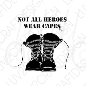 SVG/PNG/DXF/Jpg - Not All Heroes Wear Capes- Combat Boot - Dog Tags - Military svg, army svg, marines svg, usa