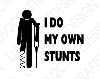 Do my own stunts  - SVG/PNG/JPG -  Cut Or Print... This is a digital download, you will not receive a physical item